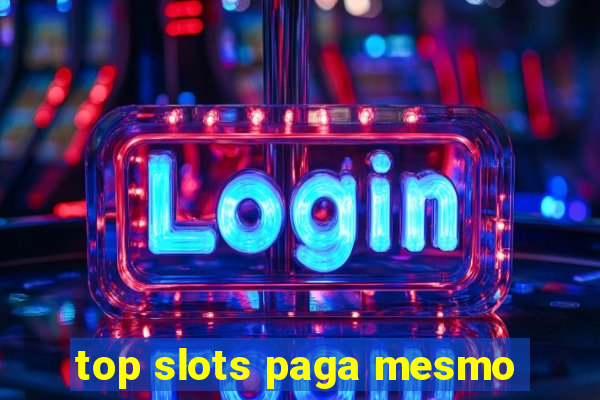 top slots paga mesmo